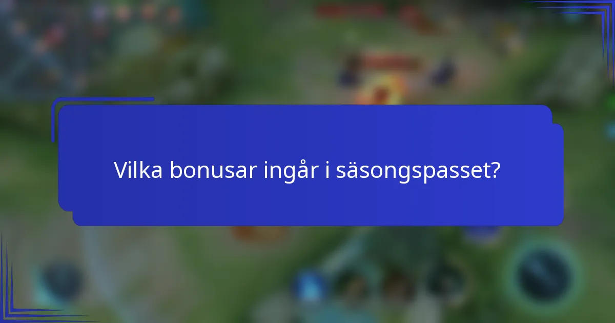 Vilka bonusar ingår i säsongspasset?