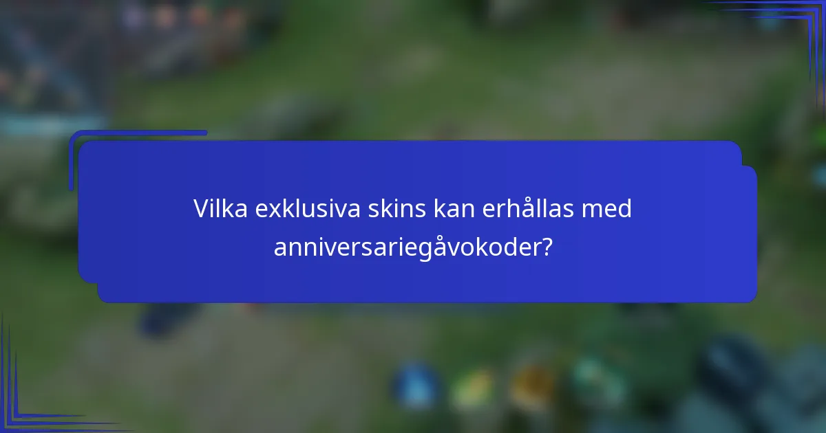 Vilka exklusiva skins kan erhållas med anniversariegåvokoder?