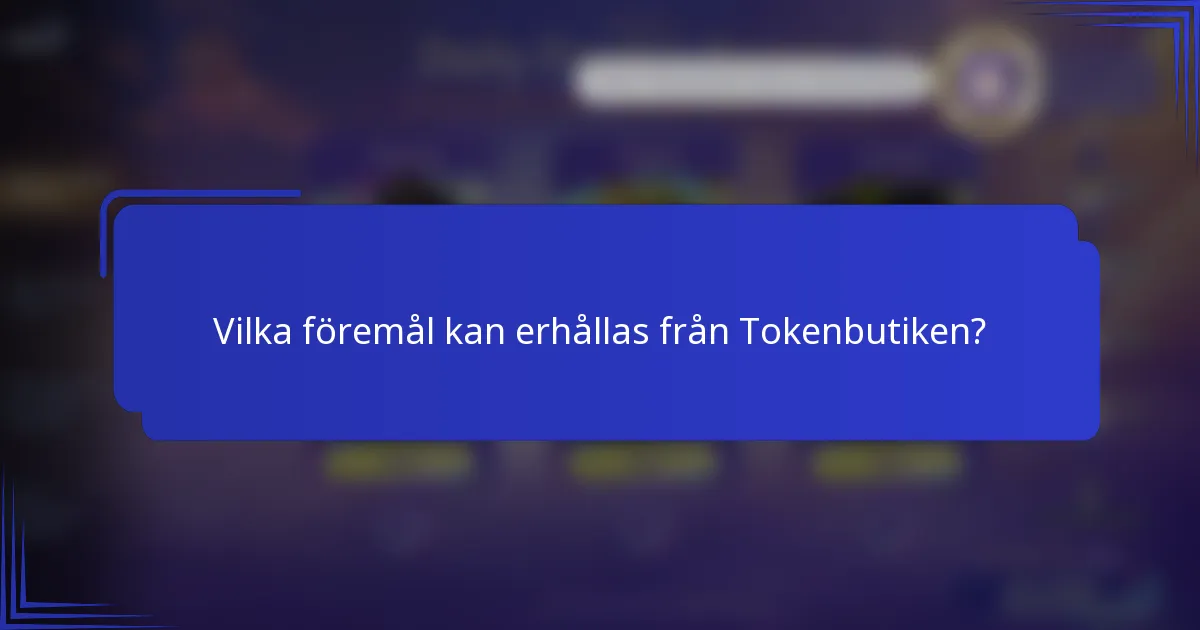 Vilka föremål kan erhållas från Tokenbutiken?