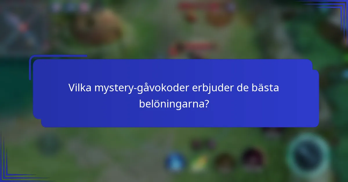 Vilka mystery-gåvokoder erbjuder de bästa belöningarna?