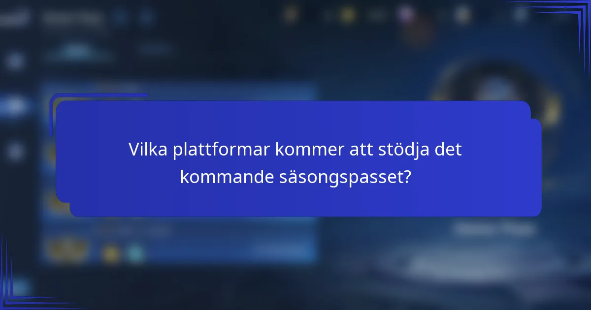 Vilka plattformar kommer att stödja det kommande säsongspasset?