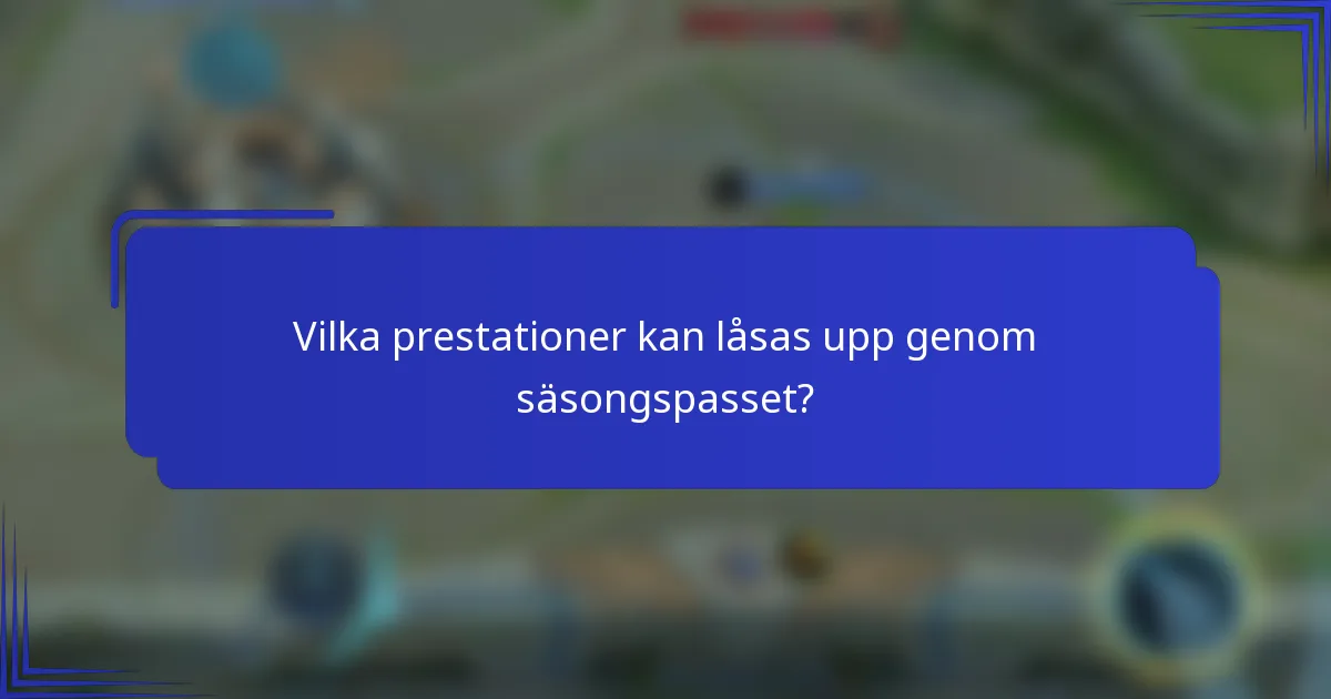 Vilka prestationer kan låsas upp genom säsongspasset?