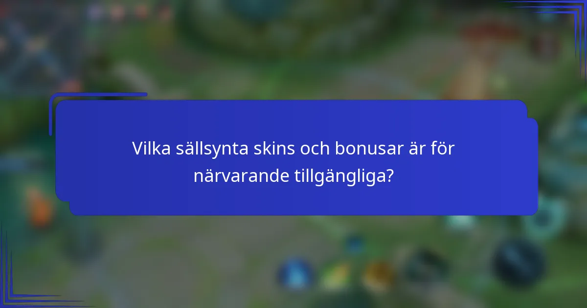 Vilka sällsynta skins och bonusar är för närvarande tillgängliga?