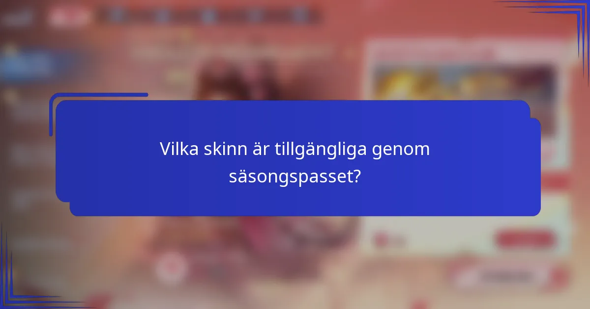 Vilka skinn är tillgängliga genom säsongspasset?