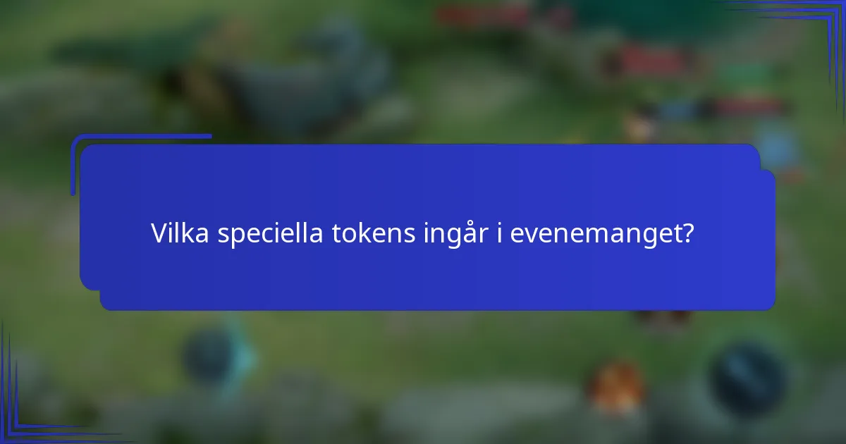Vilka speciella tokens ingår i evenemanget?
