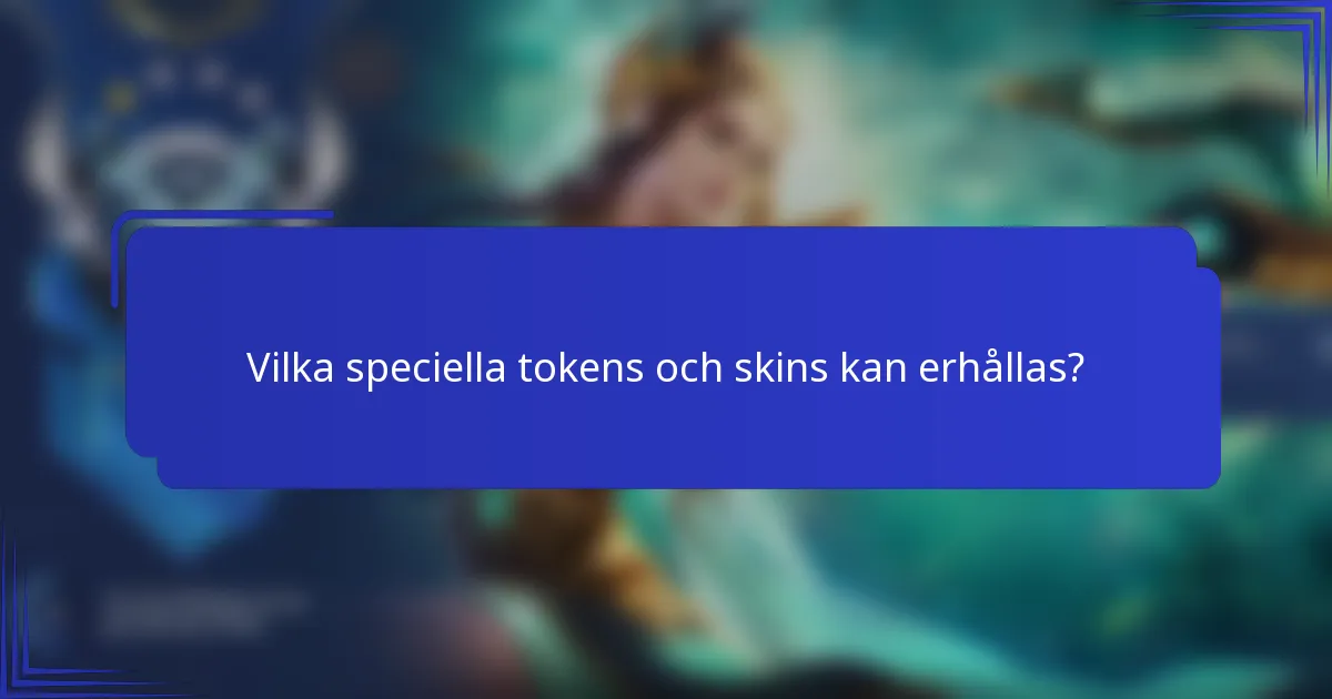 Vilka speciella tokens och skins kan erhållas?
