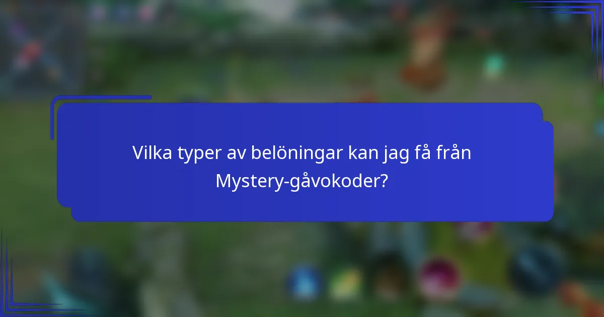 Vilka typer av belöningar kan jag få från Mystery-gåvokoder?