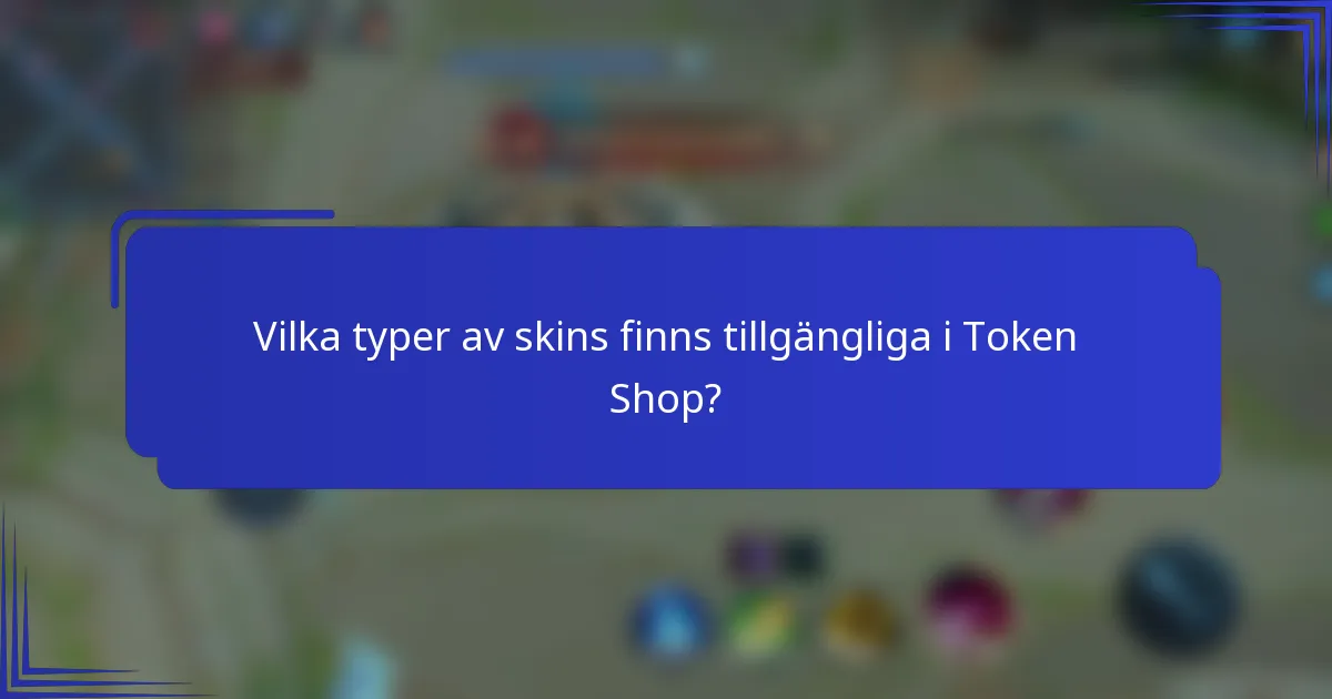 Vilka typer av skins finns tillgängliga i Token Shop?