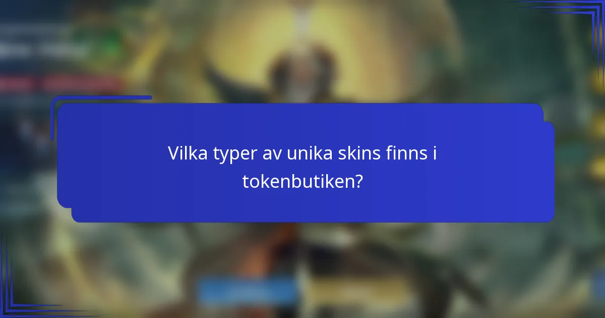 Vilka typer av unika skins finns i tokenbutiken?