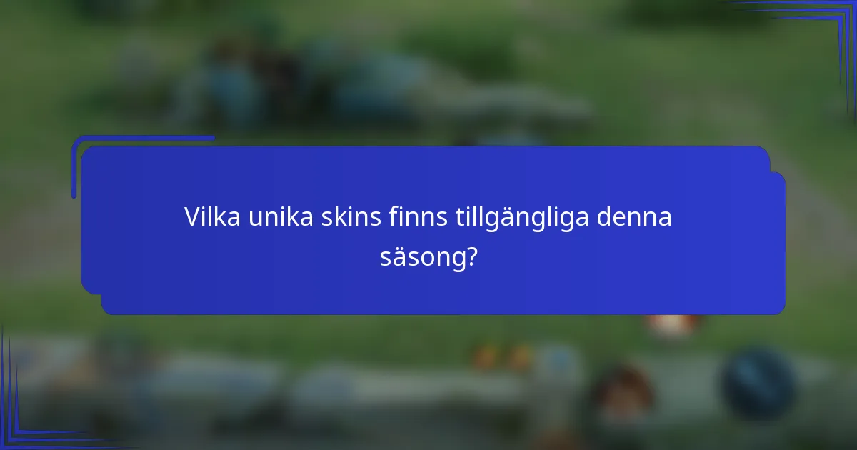 Vilka unika skins finns tillgängliga denna säsong?