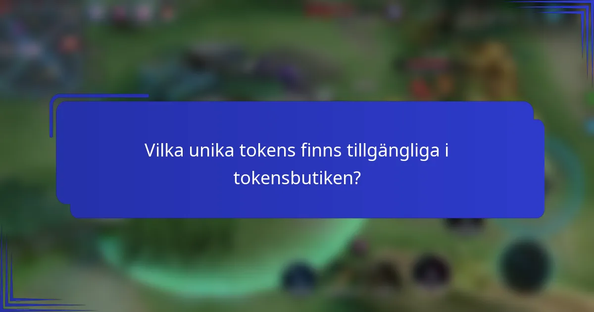 Vilka unika tokens finns tillgängliga i tokensbutiken?